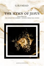 The Hymn of Jesus : Followed by The Hymns of Hermes - Echoes From The Gnosis cover image