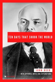 Ten Days That Shook the World : With Appendix, Notes and Explanations cover image