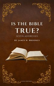 Is the Bible True? : Seven Addresses cover image