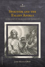 Spiritism and the Fallen Angels : in the light of the Old and New Testaments cover image