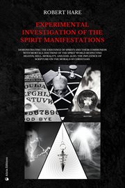 Experimental Investigation of the Spirit Manifestations : Demonstrating the existence of spirits and their communion with mortals. Doctrine of the spirit worl cover image