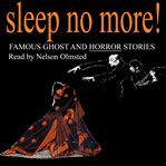 Sleep no more! famous ghost and horror stories cover image