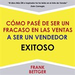 Como pase de ser un fracaso en las ventas a ser un vendedor exitoso [how to go from being a sales cover image