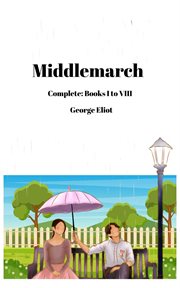 Middlemarch : Complete. Books I to VIII cover image