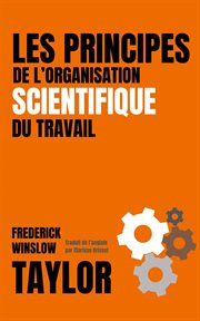 Les Principes de L'Organisation Scientifique du Travail (Version Française Avec Biographie de l'a cover image