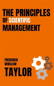 The Principles of Scientific Management (With Author Biography) cover image