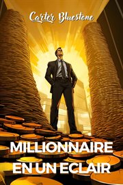 Millionnaire en Un ÉClair : Les secrets que les banquiers ne veulent pas que vous sachiez cover image