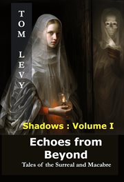 Echoes From Beyond : Tales of the Surreal and Macabre. Shadows cover image