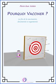 Pourquoi vacciner ?. La fin de la vaccination, documentée et argumentée cover image