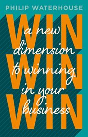 Win, win, win!. A New Dimension To Winning In Your Business cover image