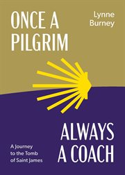 Once a pilgrim-always a coach : a journey to the tomb of Saint James cover image