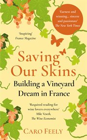 Saving Our Skins : Building a Vineyard Dream in France cover image
