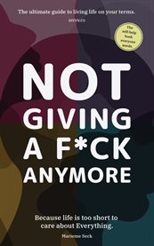 Not Giving a F**K Anymore : Reclaim Your Energy, Redefine Success, and Build the Life Your Truly Deserve cover image