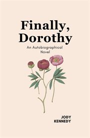 Finally, Dorothy : An Autobiographical Novel cover image
