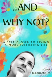 And why not? : a step closer to living a more fulfilling life cover image