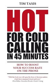 Hot for cold calling in 45 minutes. How to Boost Your Success Rate on the Phone cover image