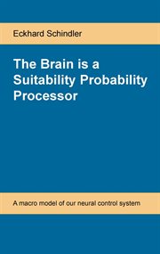 The brain is a suitability probability processor. A Macro Model of Our Neural Control System cover image