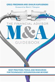 The Financial Advisor M & A Guidebook : Best Practices, Tools, and Resources for Technology Integration and Beyond cover image