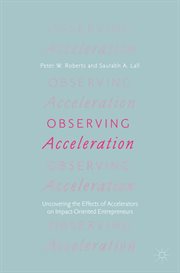 Observing acceleration : uncovering the effects of accelerators on impact-oriented entrepreneurs cover image