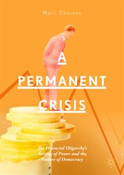 A permanent crisis : the financial oligarchy's seizing of power and the failure of democracy cover image
