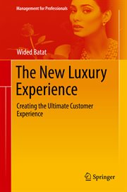 The New Luxury Experience : Creating the Ultimate Customer Experience. Management for Professionals cover image