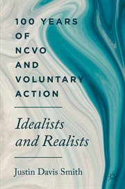 100 Years of NCVO and Voluntary Action : Idealists and Realists cover image