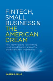 Fintech, Small Business & the American Dream : How Technology Is Transforming Lending and Shaping a New Era of Small Business Opportunity cover image