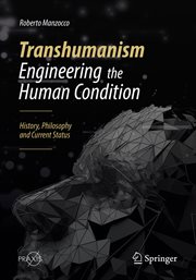 Transhumanism - Engineering the Human Condition : History, Philosophy and Current Status cover image