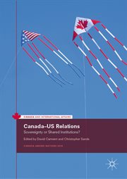 Canada-US Relations : sovereignty or shared institutions? cover image