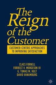 The Reign of the Customer : Customer-Centric Approaches to Improving Satisfaction cover image