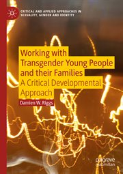 Working with Transgender Young People and their Families : A Critical Developmental Approach cover image