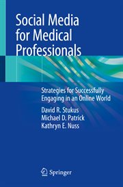 Social media for medical professionals : strategies for successfully engaging in an online world cover image