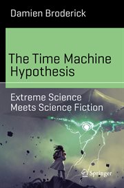 The Time Machine Hypothesis : Extreme Science Meets Science Fiction cover image