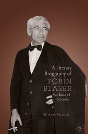 A Literary Biography of Robin Blaser : Mechanic of Splendor cover image