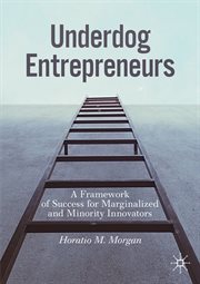 Underdog entrepreneurs : a framework of success for marginalized and minority innovators cover image