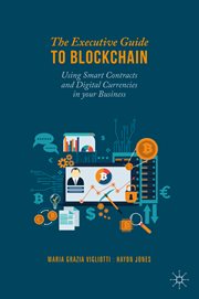 The Executive Guide to Blockchain : Using Smart Contracts and Digital Currencies in your Business cover image