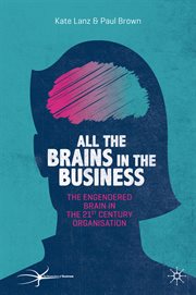 All the Brains in the Business : the Engendered Brain in the 21st Century Organisation cover image