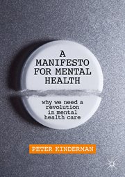 A Manifesto for Mental Health : Why We Need a Revolution in Mental Health Care cover image