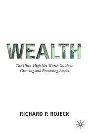 WEALTH : the ultra-high net worth guide to growing and protecting assets cover image