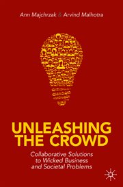 Unleashing the Crowd : Collaborative Solutions to Wicked Business and Societal Problems cover image
