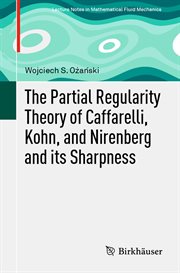 The Partial Regularity Theory of Caffarelli, Kohn, and Nirenberg and its Sharpness : Advances in Mathematical Fluid Mechanics cover image