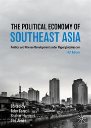 The Political Economy of Southeast Asia : Politics and Uneven Development under Hyperglobalisation cover image