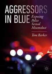 Aggressors in Blue : Exposing Police Sexual Misconduct cover image