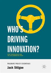 Who's Driving Innovation? : New Technologies and the Collaborative State cover image