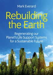 Rebuilding the Earth : Regenerating our planet's life support systems for a sustainable future cover image