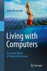 Living with computers : the digital world of today and tomorrow cover image