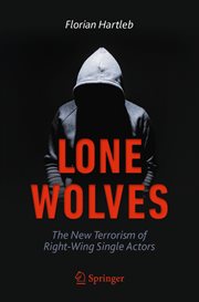 Lone Wolves : The New Terrorism of Right-Wing Single Actors cover image