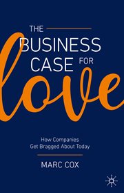 The Business Case for Love : How Companies Get Bragged About Today cover image