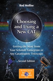 Choosing and Using a New CAT : Getting the Most from Your Schmidt Cassegrain or Any Catadioptric Telescope cover image