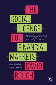 The Social Licence for Financial Markets : Reaching for the End and Why It Counts cover image